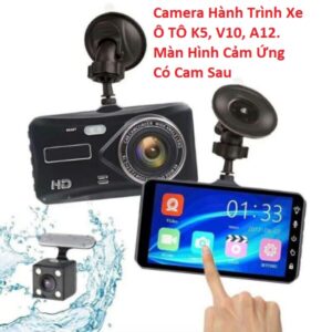 Camera Hành Trình Xe Ô TÔ K5, V10, A12. Màn Hình Cảm Ứng
